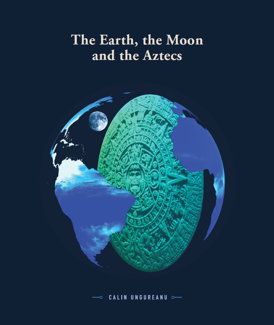 Image of the cover of the book The Earth, the Moon and the Aztecs by Calin Ungureanu